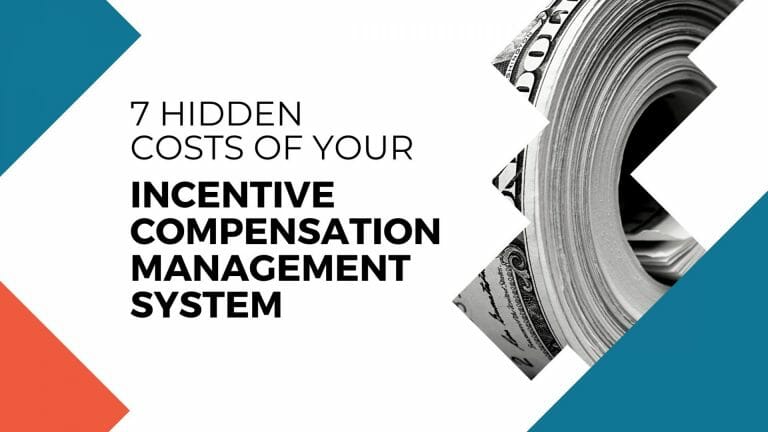 7 Hidden Costs of Your Incentive Compensation Management System